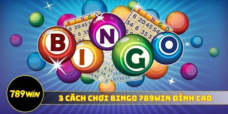 3 cách chơi bingo 789WIN đỉnh cao