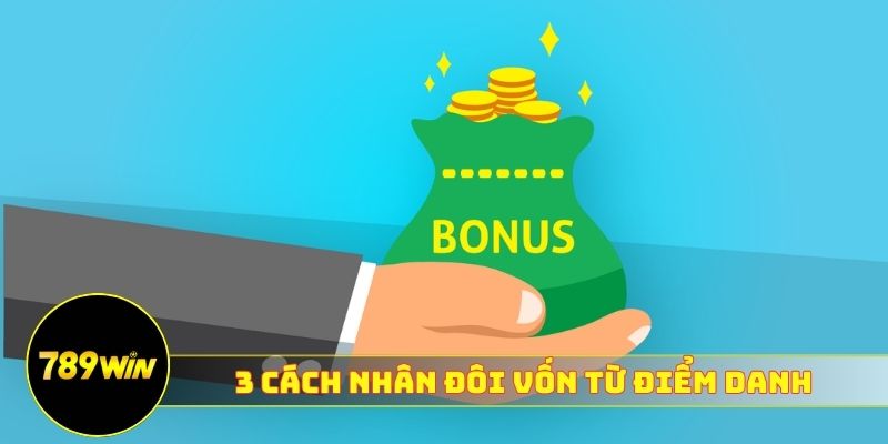 3 cách nhân đôi vốn từ điểm danh hàng ngày 789WIN