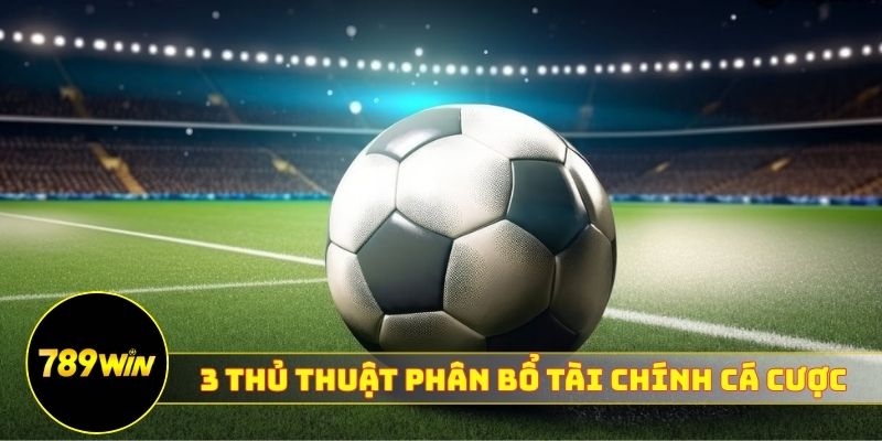 3 thủ thuật phân bổ tài chính cá cược