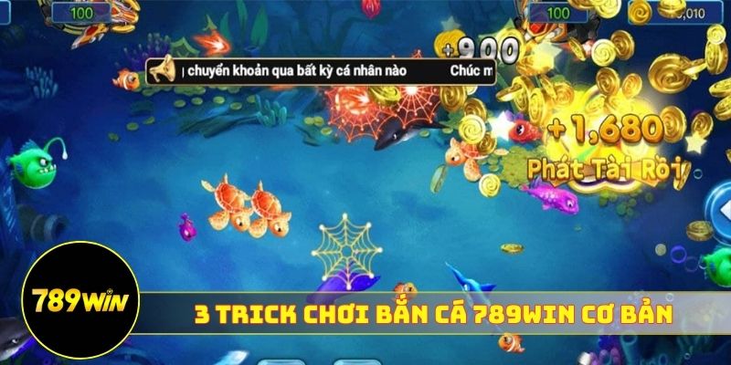 3 Trick chơi bắn cá 789WIN cơ bản