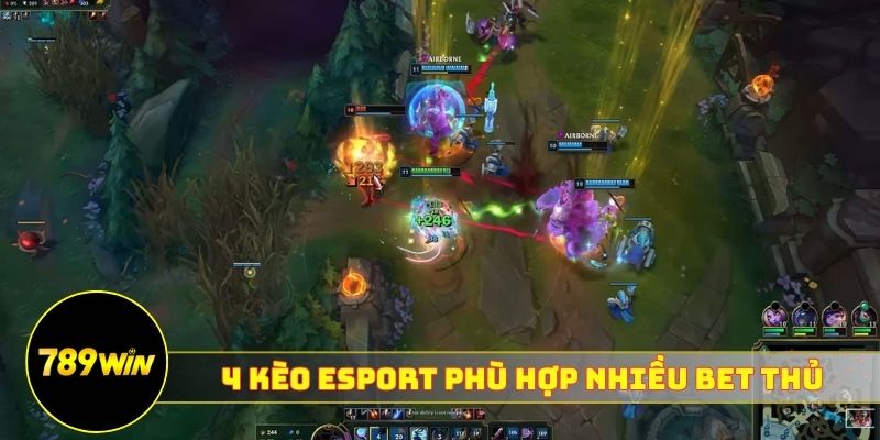 4 kèo Esport 789WIN phù hợp nhiều bet thủ