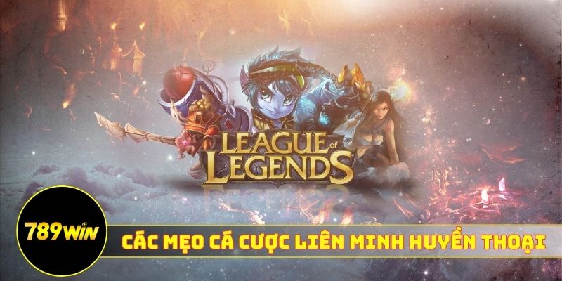 Tổng hợp các mẹo cá cược Liên Minh Huyền thoại