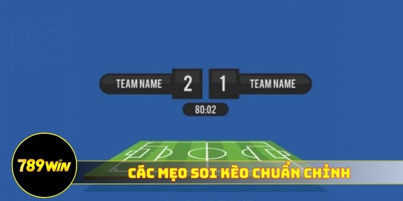 Các mẹo soi kèo chuẩn chỉnh