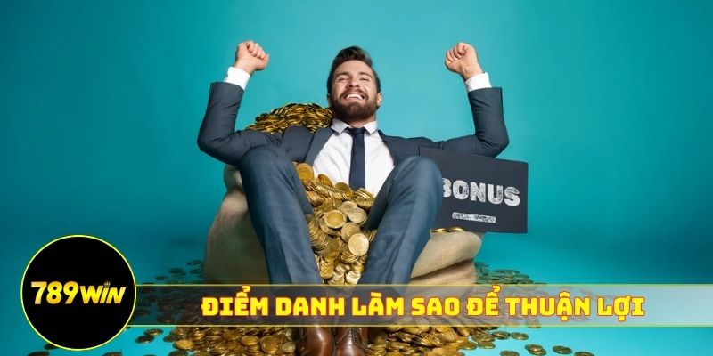 Điểm danh hàng ngày 789WIN làm sao để thuận lợi