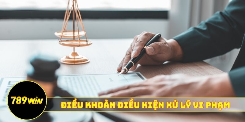 Điều khoản điều kiện 789WIN quy định xử lý vi phạm
