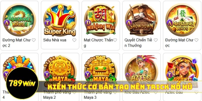 Kiến thức cơ bản tạo nên Trick chơi nổ hũ 789WIN