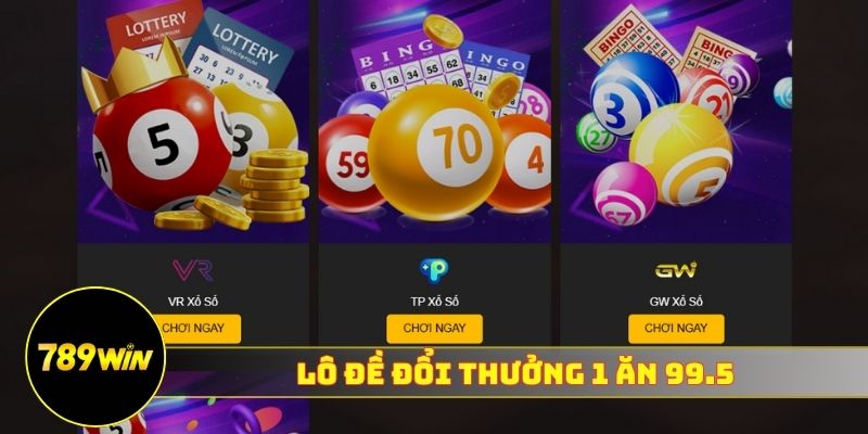 Lô đề đổi thưởng 1 ăn 99.5