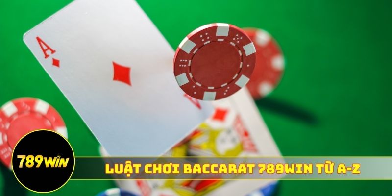 Luật chơi Baccarat 789WIN từ A-Z