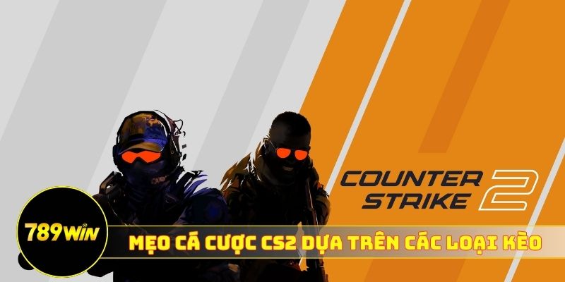 Mẹo cá cược CS2 dựa trên các loại kèo