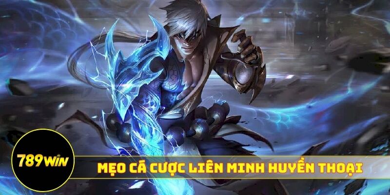 mẹo cá cược Liên Minh Huyền Thoại