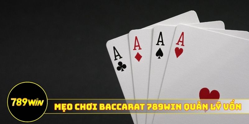 Mẹo chơi Baccarat 789WIN quản lý vốn nên cân nhắc