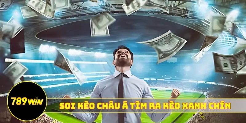 Soi Kèo châu Á tìm ra kèo xanh chín 