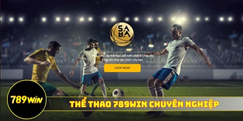 Thể thao 789WIN chuyên nghiệp, phong phú kèo