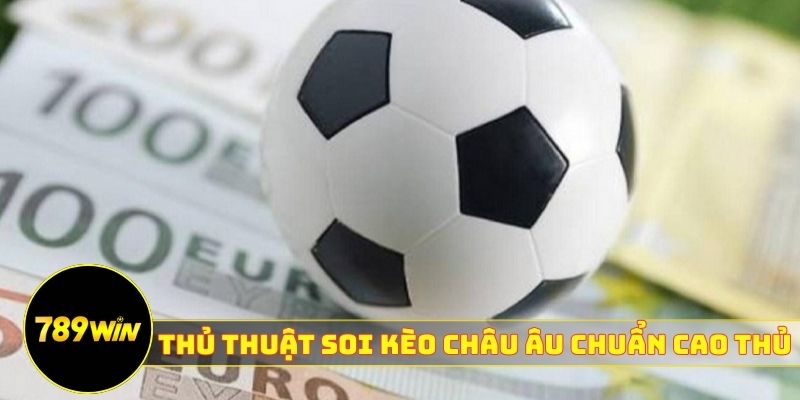 Thủ thuật soi kèo châu Âu chuẩn cao thủ