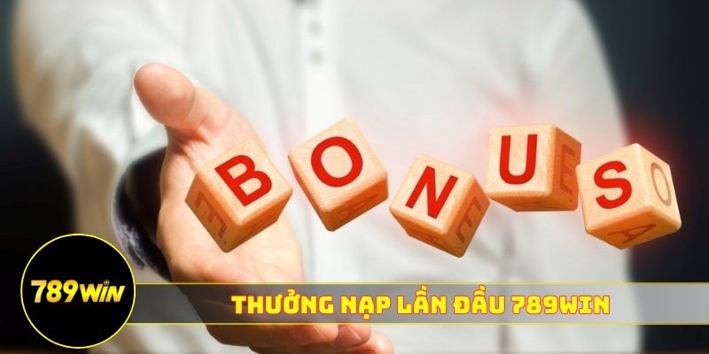 thưởng nạp lần đầu 789WIN