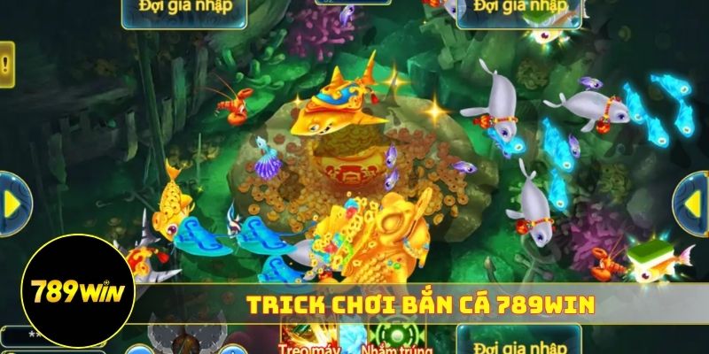 trick chơi bắn cá 789WIN