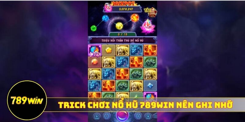 Trick chơi nổ hũ 789WIN nên ghi nhớ