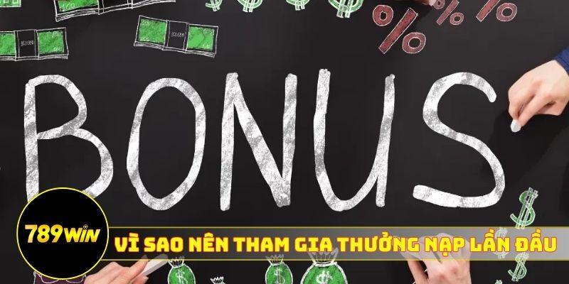 Vì sao nên tham gia thưởng nạp lần đầu 789WIN