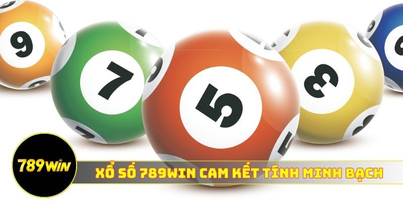 Xổ số 789WIN cam kết tính minh bạch