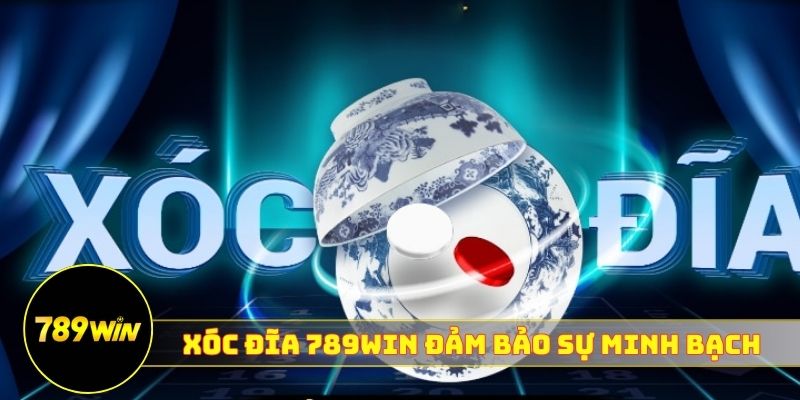 Xóc đĩa 789WIN đảm bảo sự minh bạch 